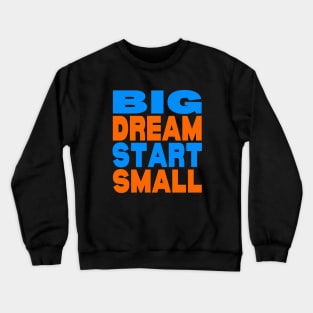 Big dream small start Crewneck Sweatshirt